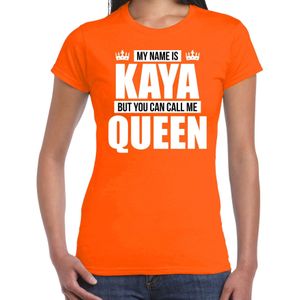 Naam cadeau My name is Kaya - but you can call me Queen t-shirt oranje dames - Cadeau shirt o.a verjaardag/ Koningsdag