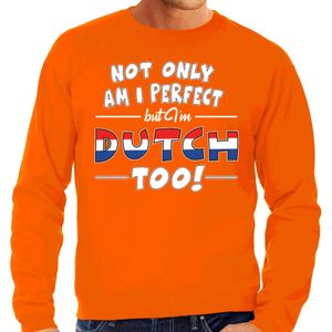Not only am I perfect but im Dutch / Nederlands too sweater - heren - oranje - Nederland/ Holland - cadeau trui