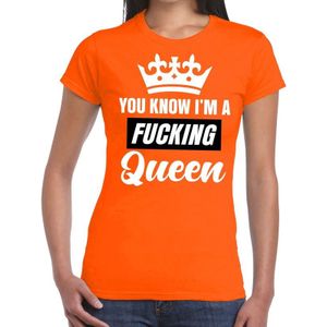 Oranje You know i am a fucking Queen / t-shirt dames - Oranje Koningsdag/ supporter kleding