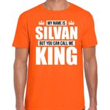 Naam cadeau My name is Silvan - but you can call me King t-shirt oranje heren - Cadeau shirt o.a verjaardag/ Koningsdag