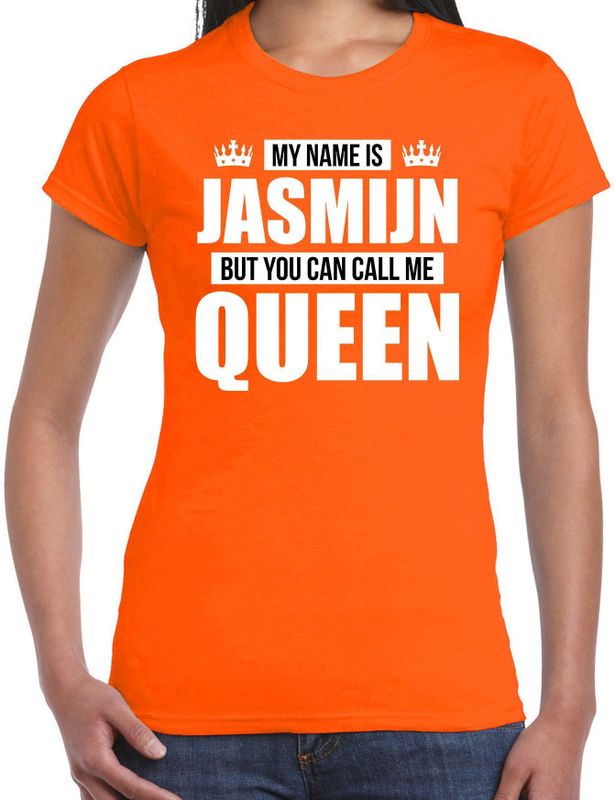 Naam cadeau My name is Jasmijn - but you can call me Queen t-shirt oranje dames - Cadeau shirt o.a verjaardag/ Koningsdag