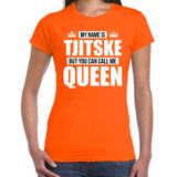 Naam cadeau My name is Tjitske - but you can call me Queen t-shirt oranje dames - Cadeau shirt o.a verjaardag/ Koningsdag