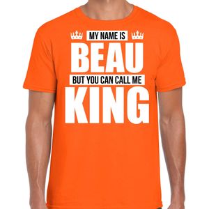 Naam cadeau My name is Beau - but you can call me King t-shirt oranje heren - Cadeau shirt o.a verjaardag/ Koningsdag