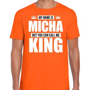 Naam cadeau My name is Micha  - but you can call me King t-shirt oranje heren - Cadeau shirt o.a verjaardag/ Koningsdag