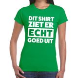 Dit shirt ziet er echt goed uit tekst t-shirt groen dames - fun tekst shirt voor dames