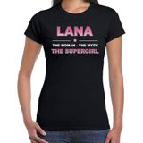 Naam cadeau Lana - The woman, The myth the supergirl t-shirt zwart - Shirt verjaardag/ moederdag/ pensioen/ geslaagd/ bedankt