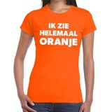 Ik zie helemaal oranje tekst t-shirt dames - fun tekst shirt oranje voor dames