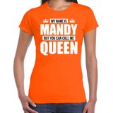 Naam cadeau My name is Mandy - but you can call me Queen t-shirt oranje dames - Cadeau shirt o.a verjaardag/ Koningsdag