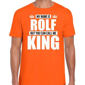 Naam cadeau My name is Rolf - but you can call me King t-shirt oranje heren - Cadeau shirt o.a verjaardag/ Koningsdag