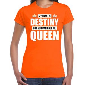 Naam cadeau My name is Destiny - but you can call me Queen t-shirt oranje dames - Cadeau shirt o.a verjaardag/ Koningsdag