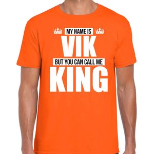 Naam cadeau My name is Vik - but you can call me King t-shirt oranje heren - Cadeau shirt o.a verjaardag/ Koningsdag