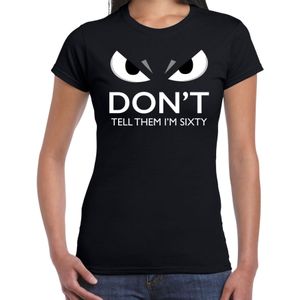 Dont tell them im sixty t-shirt zwart voor dames met boze ogen - 60 jaar - verjaardag fun / cadeau shirt