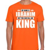 Naam cadeau My name is Ibrahim - but you can call me King t-shirt oranje heren - Cadeau shirt o.a verjaardag/ Koningsdag