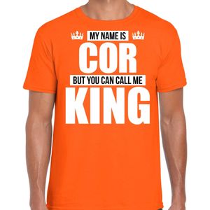 Naam cadeau My name is Cor - but you can call me King t-shirt oranje heren - Cadeau shirt o.a verjaardag/ Koningsdag
