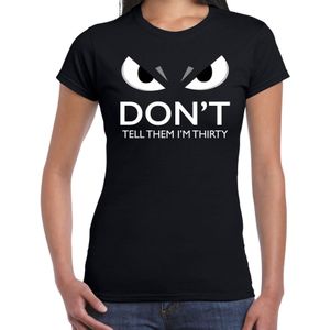 Dont tell them im thirty t-shirt zwart voor dames met boze ogen - 30 jaar - verjaardag fun / cadeau shirt