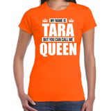 Naam cadeau My name is Tara - but you can call me Queen t-shirt oranje dames - Cadeau shirt o.a verjaardag/ Koningsdag
