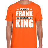 Naam cadeau My name is Frank - but you can call me King t-shirt oranje heren - Cadeau shirt o.a verjaardag/ Koningsdag