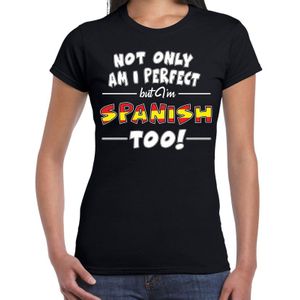 Not only am I perfect but im Spanish too t-shirt - dames - zwart - Spanje / cadeau shirt