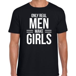 Only real men make girls - t-shirt zwart voor heren - papa kado shirt / vaderdag cadeau