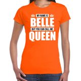 Naam cadeau My name is Belle - but you can call me Queen t-shirt oranje dames - Cadeau shirt o.a verjaardag/ Koningsdag