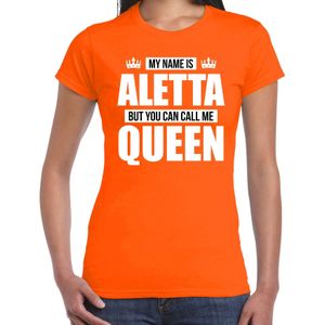 Naam cadeau My name is Aletta - but you can call me Queen t-shirt oranje dames - Cadeau shirt o.a verjaardag/ Koningsdag