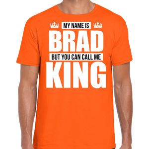 Naam cadeau My name is Brad - but you can call me King t-shirt oranje heren - Cadeau shirt o.a verjaardag/ Koningsdag