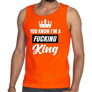 Oranje You know i am a fucking King - mouwloos shirt / tanktop heren - Oranje Koningsdag/ supporter kleding