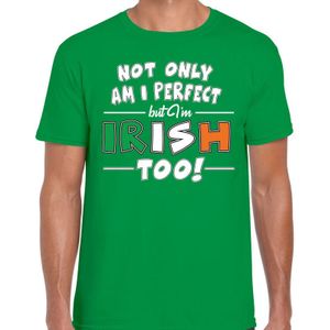 St. Patricks day t-shirt groen voor heren - Not only I am perfect but I am Irish too - Ierse feest kleding / shirt / outfit