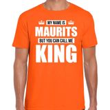 Naam cadeau My name is Maurits - but you can call me King t-shirt oranje heren - Cadeau shirt o.a verjaardag/ Koningsdag