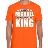 Naam cadeau My name is Michael - but you can call me King t-shirt oranje heren - Cadeau shirt o.a verjaardag/ Koningsdag