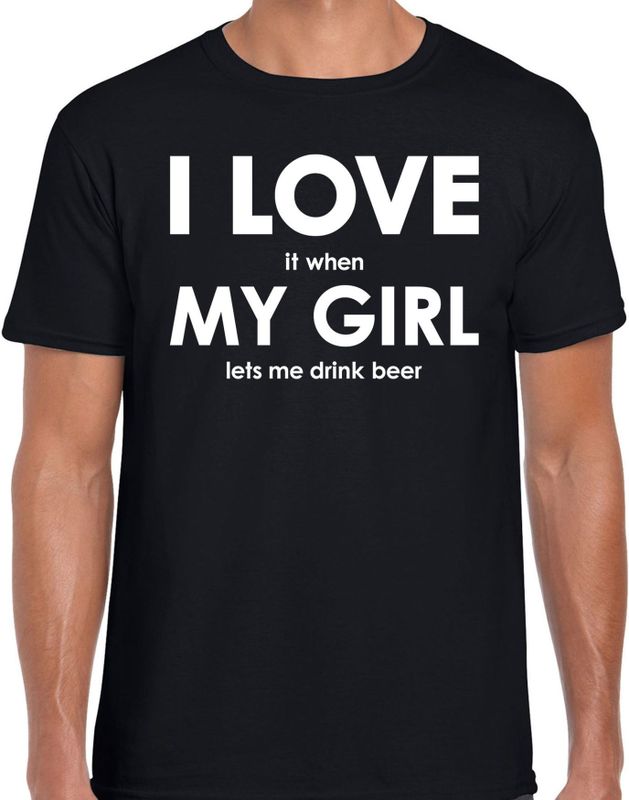 I love it when my girl lets me drink beer shirt - grappig bier drinken hobby t-shirt zwart heren - Cadeau bier liefhebber