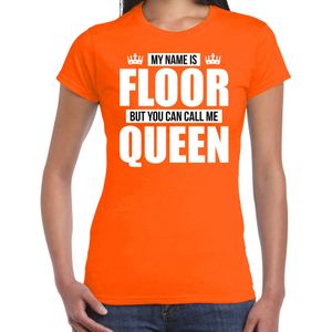 Naam cadeau My name is Floor - but you can call me Queen t-shirt oranje dames - Cadeau shirt o.a verjaardag/ Koningsdag