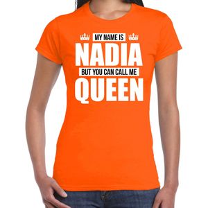Naam cadeau My name is Nadia - but you can call me Queen t-shirt oranje dames - Cadeau shirt o.a verjaardag/ Koningsdag