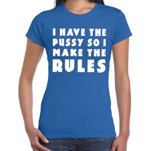 I have the pussy so i make the rules tekst t-shirt blauw voor dames - fout / fun shirt