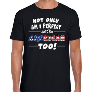 Not only am I perfect but im American too t-shirt - heren - zwart - Amerika / Verenigde Staten / USA - cadeau shirt