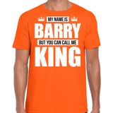 Naam cadeau My name is Barry - but you can call me King t-shirt oranje heren - Cadeau shirt o.a verjaardag/ Koningsdag