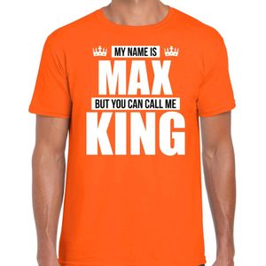 Naam cadeau My name is Max - but you can call me King t-shirt oranje heren - Cadeau shirt o.a verjaardag/ Koningsdag