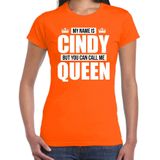 Naam cadeau My name is Cindy - but you can call me Queen t-shirt oranje dames - Cadeau shirt o.a verjaardag/ Koningsdag