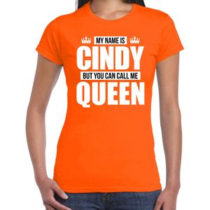 Naam cadeau My name is Cindy - but you can call me Queen t-shirt oranje dames - Cadeau shirt o.a verjaardag/ Koningsdag