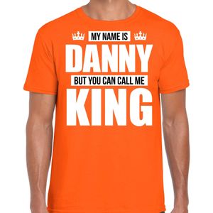 Naam cadeau My name is Danny - but you can call me King t-shirt oranje heren - Cadeau shirt o.a verjaardag/ Koningsdag