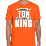 Naam cadeau My name is Ton - but you can call me King t-shirt oranje heren - Cadeau shirt o.a verjaardag/ Koningsdag