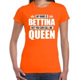 Naam cadeau My name is Bettina - but you can call me Queen t-shirt oranje dames - Cadeau shirt o.a verjaardag/ Koningsdag
