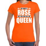 Naam cadeau My name is Rose - but you can call me Queen t-shirt oranje dames - Cadeau shirt o.a verjaardag/ Koningsdag