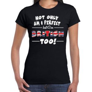 Not only am I perfect but im British too t-shirt - dames - zwart - Groot Brittannie / Engeland / cadeau shirt