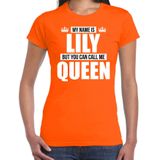 Naam cadeau My name is Lily - but you can call me Queen t-shirt oranje dames - Cadeau shirt o.a verjaardag/ Koningsdag