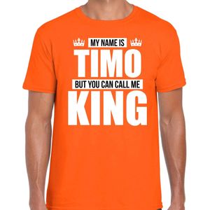 Naam cadeau My name is Timo - but you can call me King t-shirt oranje heren - Cadeau shirt o.a verjaardag/ Koningsdag