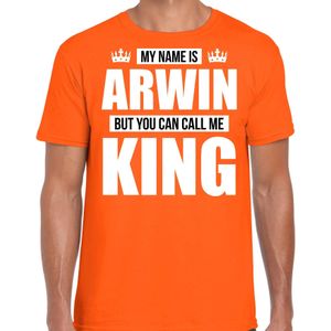 Naam cadeau My name is Arwin - but you can call me King t-shirt oranje heren - Cadeau shirt o.a verjaardag/ Koningsdag