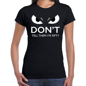 Dont tell them im fifty t-shirt zwart voor dames met boze ogen - 50 jaar / Sarah - verjaardag fun / cadeau shirt