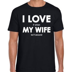I love it when my wife is not around tekst t-shirt zwart heren - heren fun shirt