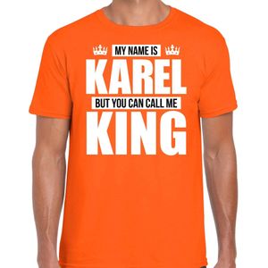 Naam cadeau My name is Karel - but you can call me King t-shirt oranje heren - Cadeau shirt o.a verjaardag/ Koningsdag